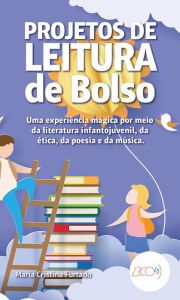 Title: Projeto de leitura de bolso: Uma experiência mágica por meio da literatura infantojuvenil, da ética, da poesia e da música, Author: Maria Cristina Furtado