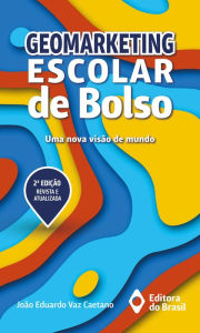 Title: Geomarketing escolar de bolso: Uma nova visão de mundo, Author: João Eduardo Vaz Caetano