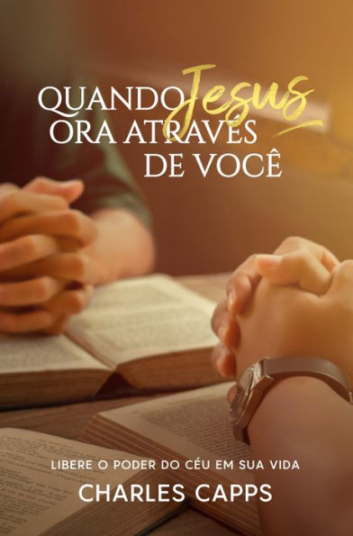 Quando Jesus Ora Através de Você