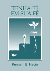 Title: Tenha Fé na Sua Fé, Author: Kenneth E. Hagin