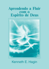 Title: Aprendendo a Fluir com o Espírito de Deus, Author: Kenneth E. Hagin