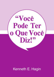 Title: Você Pode Ter o Que Você Diz, Author: Kenneth E. Hagin