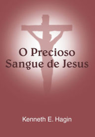 Title: O Precioso Sangue de Jesus, Author: Kenneth E. Hagin