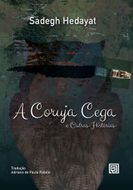 Title: A coruja cega e outras histórias, Author: Sadegh Hedayat