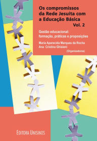 Title: Compromissos da Rede Jesuíta com a educação básica, Os - Vol. 2: Gestão educacional: formação, práticas e preposições, Author: Aparecida Marques da Rocha Auhtor