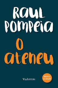 Title: O Ateneu: Edição Integral, Author: Raul Pompeia