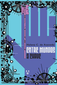 Title: Entre Mundos: A chave, Author: Helena C. de Azevedo