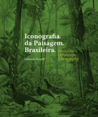 Title: Iconografia da Paisagem Brasileira / Brazilian Landscape iconography, Author: Orlando Graeff