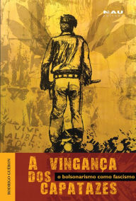 Title: A vingança dos capatazes: o bolsonarismo como fascismo, Author: Rodrigo Guéron