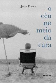 Title: O Céu no Meio da Cara, Author: Júlia Portes