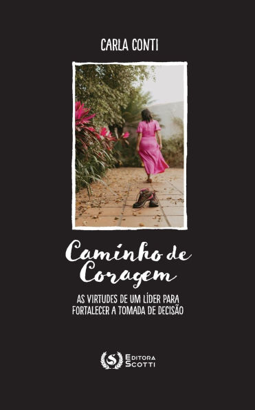 Caminho de coragem: as virtudes de um lï¿½der para fortalecer a tomada de decisï¿½o