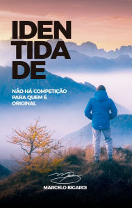 Title: Identidade: Não há competição para quem é original, Author: Marcelo Bigardi