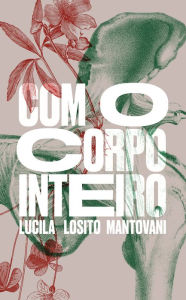 Title: Com o corpo inteiro, Author: Lucila Losito Mantovani