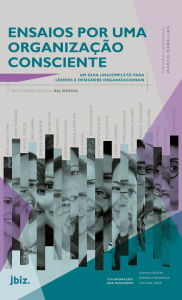 Title: Ensaios por uma organização consciente: Um guia (in)completo para líderes e designers organizacionais, Author: Marco Ornellas