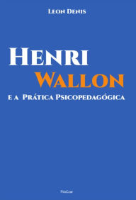 Title: Henri Wallon e a prática psicopedagógica, Author: Leon Denis