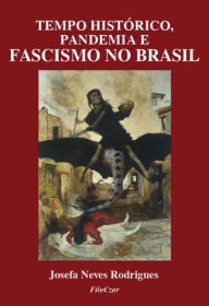 Title: Tempo histórico, pandemia e fascismo no Brasil, Author: Josefa Neves Rodrigues
