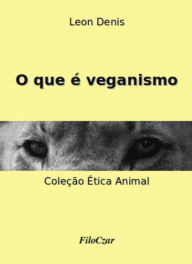 Title: O que é veganismo, Author: Leon Denis