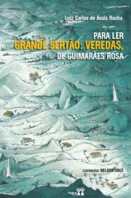 Title: Para Ler Grande Sertï¿½o: Veredas, de Guimarï¿½es Rosa, Author: Luiz Carlos De Assis Rocha