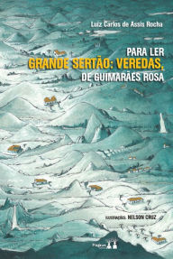 Title: Para Ler Grande Sertão: Veredas, Author: Luiz Carlos de Assis Rocha