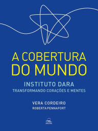 Title: A COBERTURA DO MUNDO: instituto dara - transformando corações e mentes, Author: VERA CORDEIRO