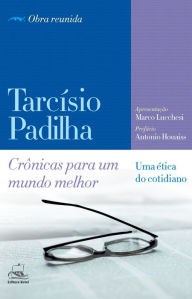 Title: CRÔNICAS PARA UM MUNDO MELHOR: UMA ÉTICA DO COTIDIANO, Author: TARCÍSIO PADILHA