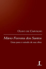 Title: Mï¿½rio Ferreira dos Santos: guia para o estudo de sua obra, Author: Olavo de Carvalho