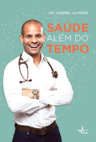 Title: Saúde Além do Tempo, Author: Dr. Almeida Gabriel