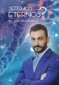 Title: SEREMOS ETERNOS?, Author: Dr. José Wilson Ribas
