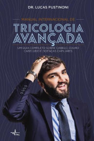 Title: MANUAL INTERNACIONAL DE TRICOLOGIA AVANÇADA: Um guia completo sobre cabelo, couro cabeludo e doenças capilares, Author: Dr. Lucas Fustinoni