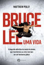 Bruce Lee - Uma vida: A biografia definitiva da lenda do cinema que transformou as artes marciais em um fenômeno global