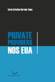 Title: Private Providers nos EUA, Author: Carla Cristina Bertolo Teles
