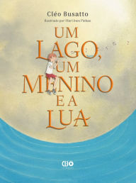 Title: Um lago, um menino e a lua, Author: Cléo Busatto