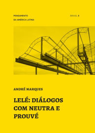 Title: Lelé: diálogos com Neutra e Prouvé, Author: André Marques