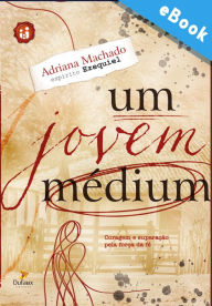 Title: Um Jovem Médium: Coragem e superação pela força da fé, Author: Adriana Machado