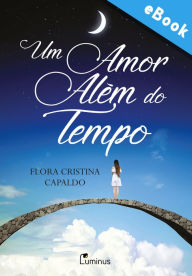 Title: Um Amor Além do Tempo, Author: Capaldo Cristina Flora