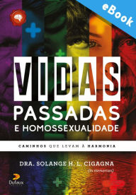 Title: Vidas passadas e homossexualidade: Caminhos que levam à harmonia, Author: Solange H. L. Cigagna