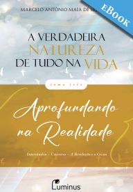 Title: A Verdadeira Natureza de Tudo na Vida - Tomo 3: Aprofundando na Realidade, Author: Marcelo Antônio Maia de Siqueira