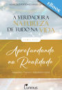 A Verdadeira Natureza de Tudo na Vida - Tomo 3: Aprofundando na Realidade