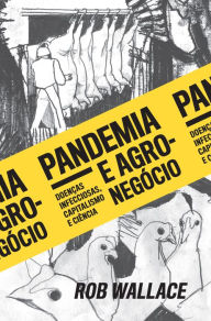 Title: Pandemia e agronegócio: Doenças infecciosas, capitalismo e ciência, Author: Rob Wallace
