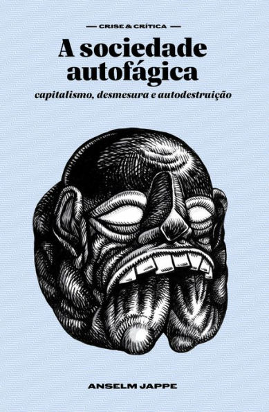 A sociedade autofágica: capitalismo, desmesura e autodestruição