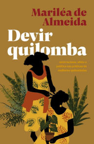 Title: Devir quilomba: antirracismo, afeto e política nas práticas de mulheres quilombolas, Author: Mariléa de Almeida