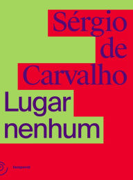 Title: Lugar nenhum, Author: Sérgio de Carvalho