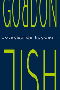 Title: Coleção de ficções 1, Author: Gordon Lish