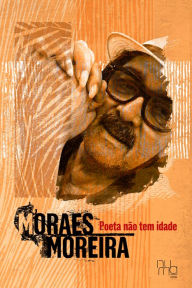 Title: Poeta não tem idade, Author: Moraes Moreira