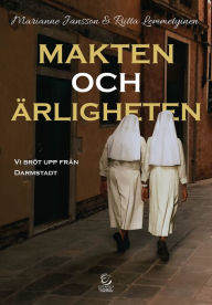 Title: Makten och ärligheten: Vi bröt upp från Darmstadt, Author: Marianne Jansson