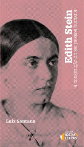 Title: Edith Stein: A construção do ser pessoa humana, Author: Luiz Santana