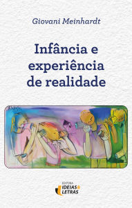Title: Infância e Experiência de Realidade, Author: Meinhardt Giovani