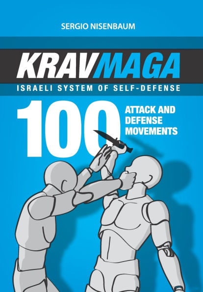 Krav Maga - Israeli System of Self-Defense: 100 attack and defense movements.