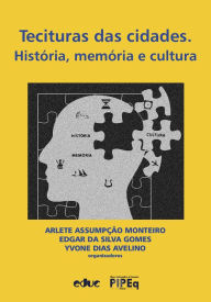 Title: Tecituras das cidades: História, memória e cultura, Author: Arlete Assumpção Monteiro