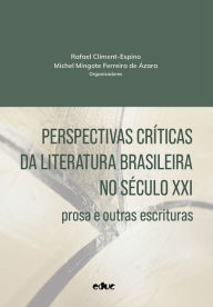 Title: Perspectivas críticas da literatura brasileira no século XXI: prosa e outras escrituras, Author: Rafael Climent-Espino